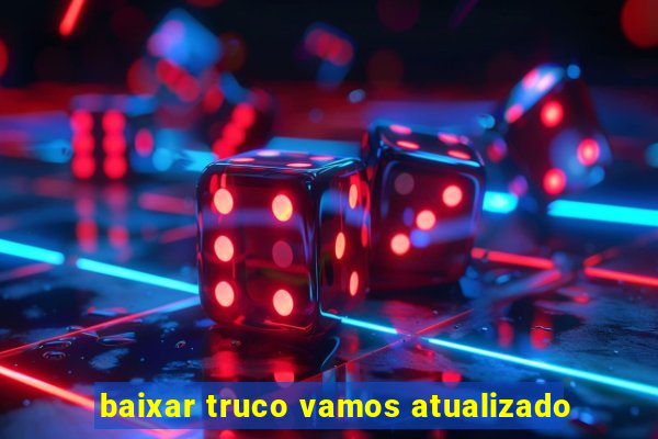 baixar truco vamos atualizado